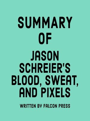 cover image of Summary of Jason Schreier's Blood, Sweat, and Pixels